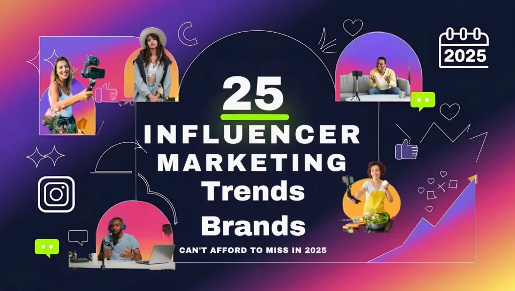 25 Influencer Marketing Trends Brands Can’t Afford to Miss in 2025