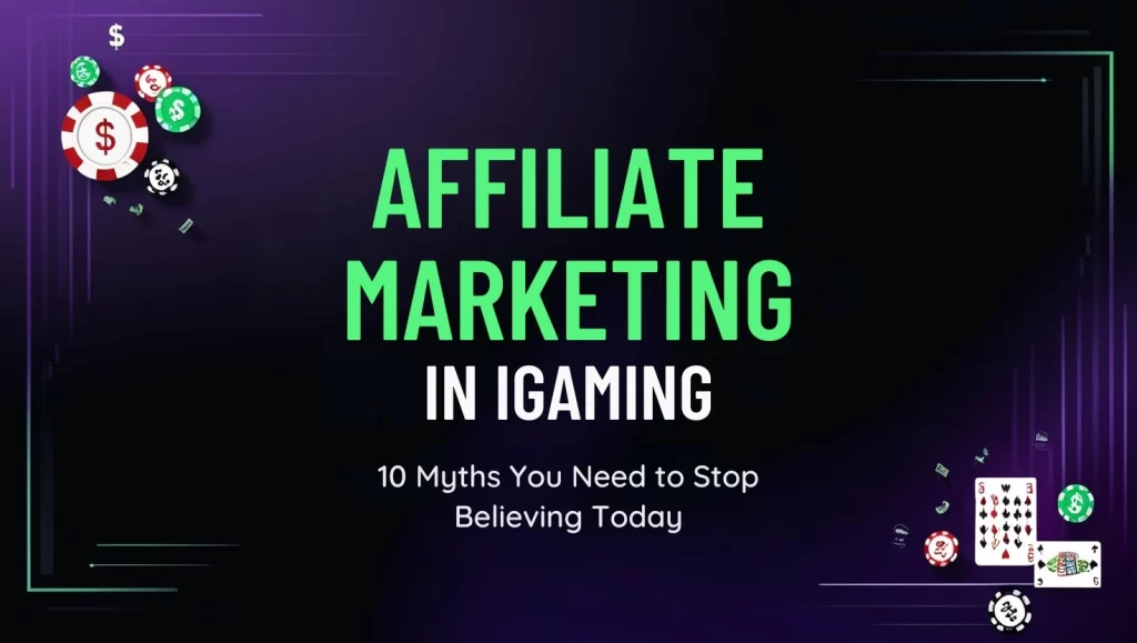 Affiliate Marketing in iGaming: 10 Myths You Need to Stop Believing Today
