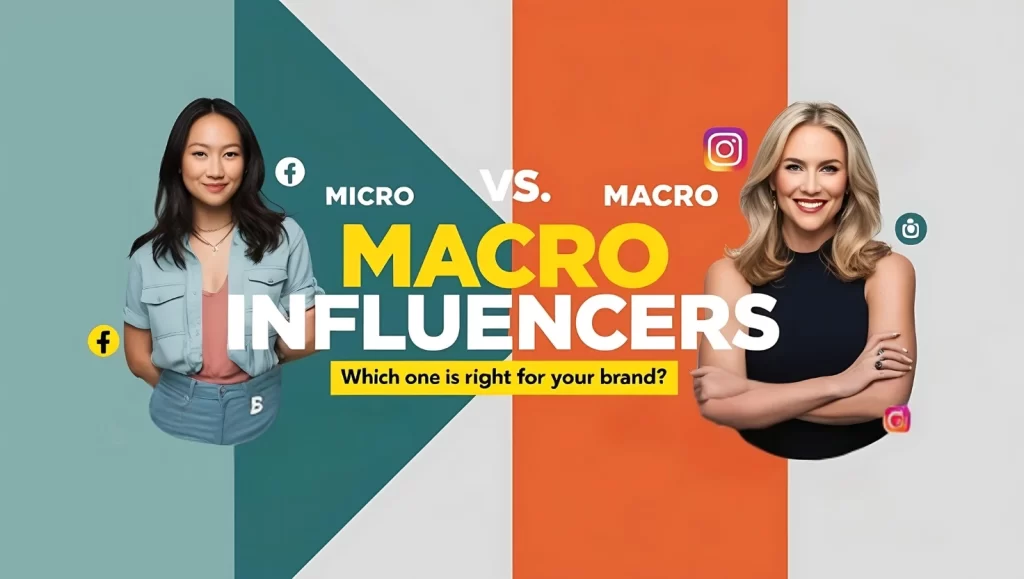 Micro vs. Macro Influencers: Which One is Right for Your Brand?