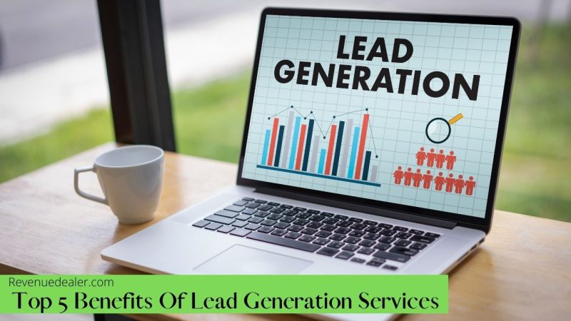 Top 5 Benefits Of Lead Generation Services